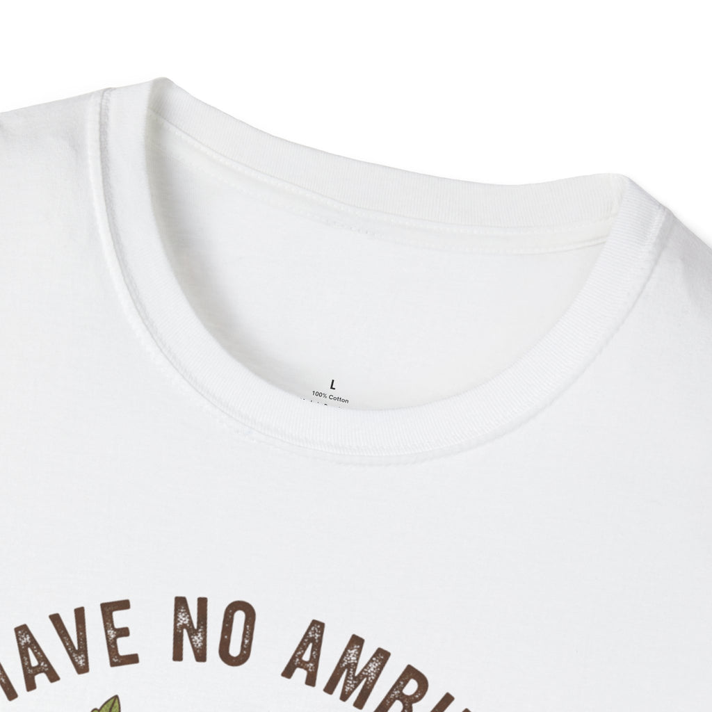 I Have No Ambitions T-Shirt