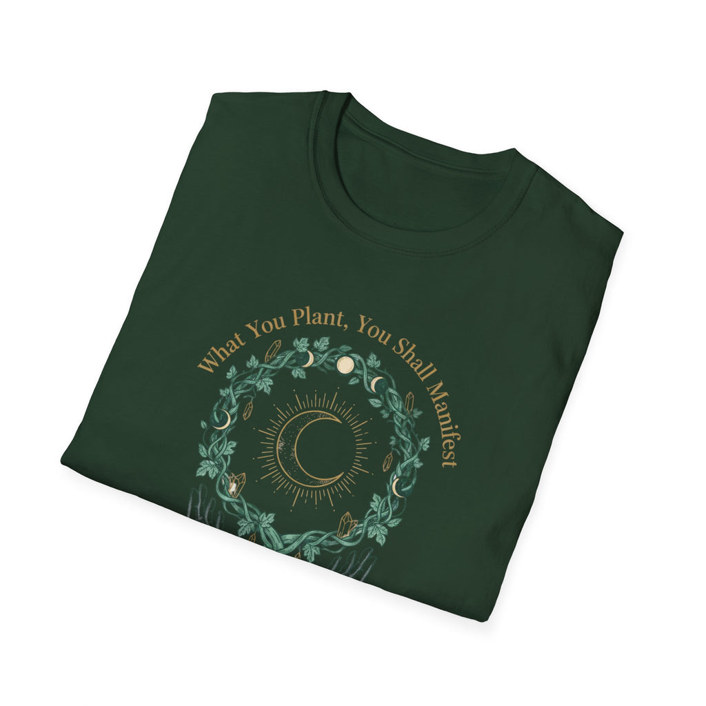 What You Plant, You Shall Manifest T-Shirt