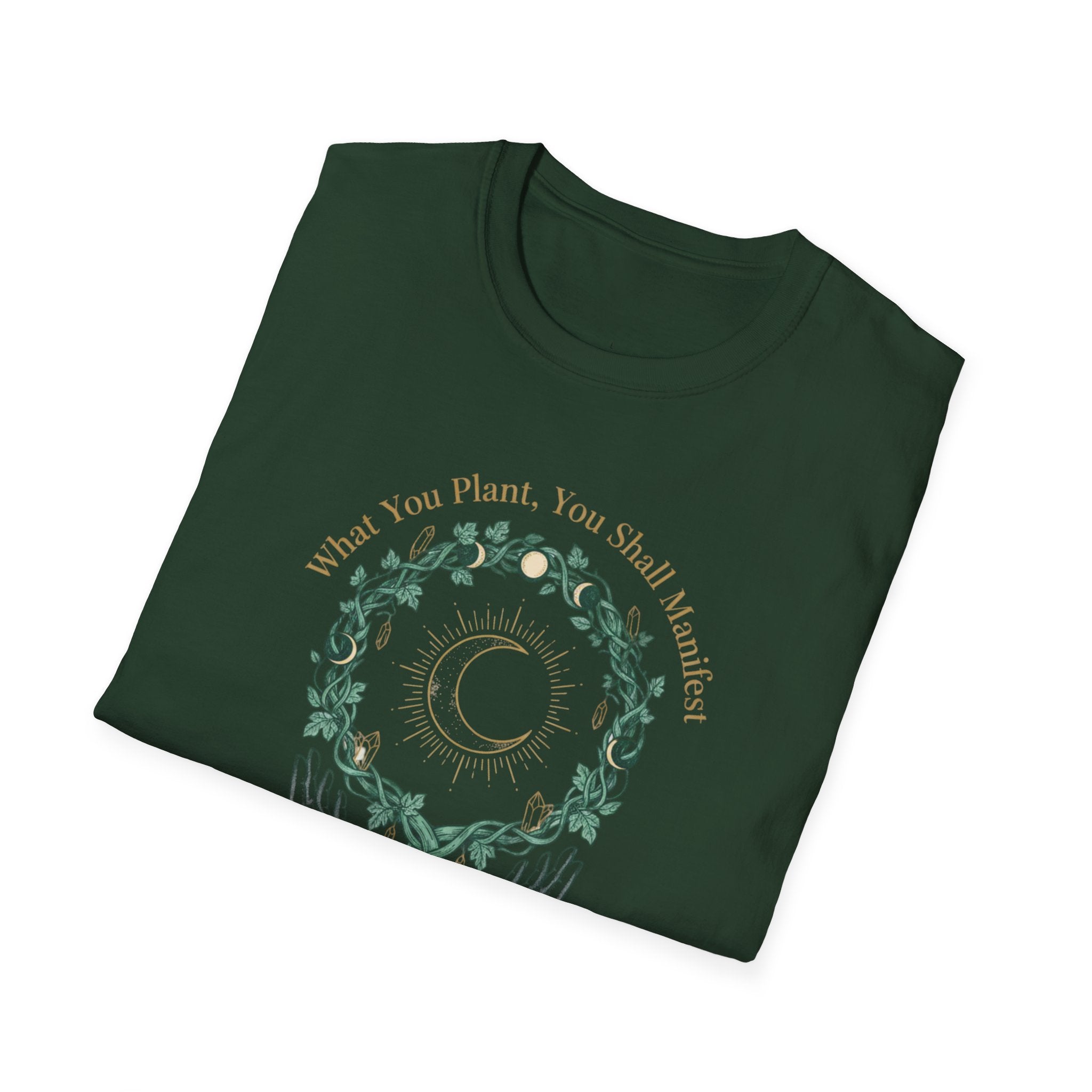 What You Plant, You Shall Manifest T-Shirt