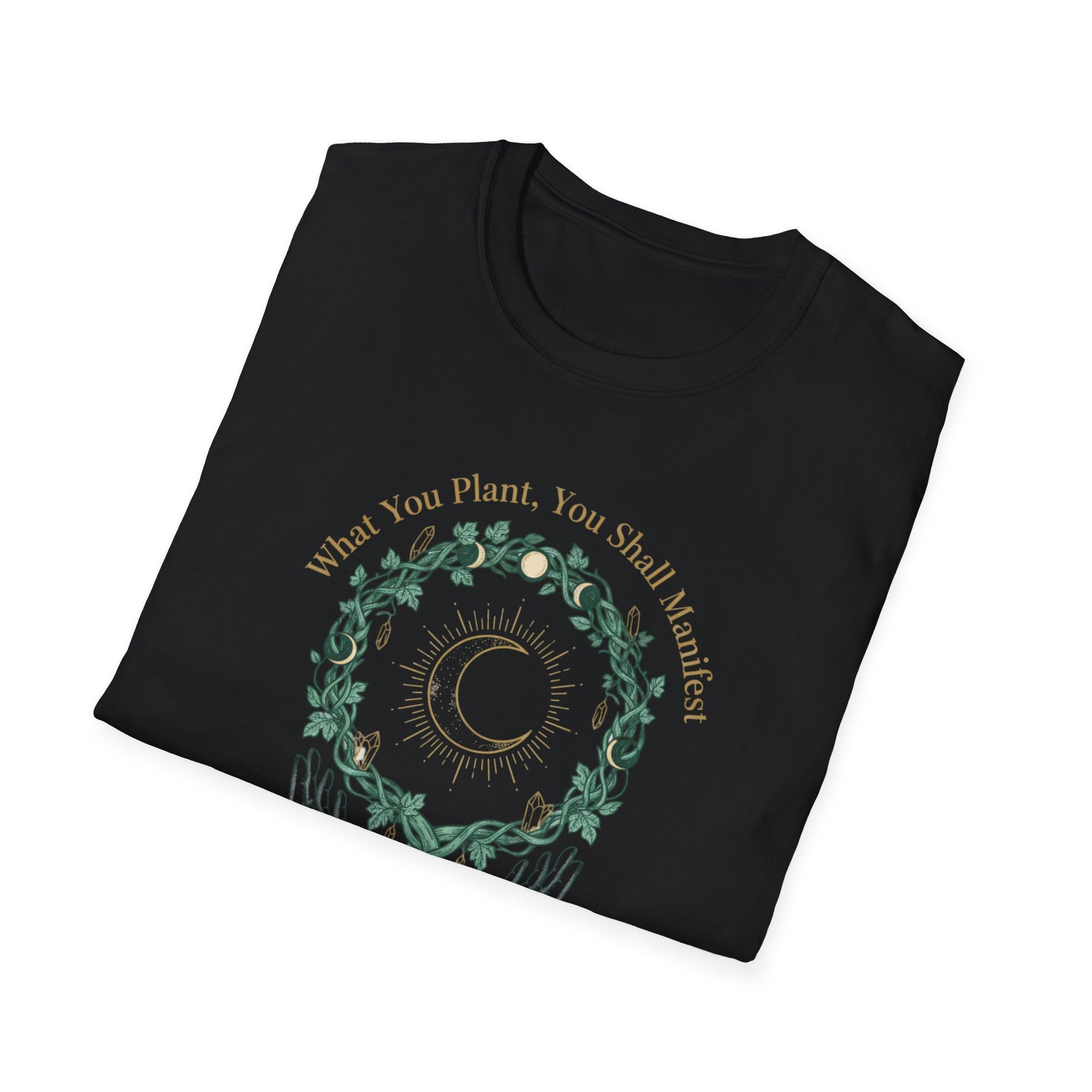 What You Plant, You Shall Manifest T-Shirt