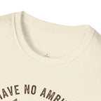 I Have No Ambitions T-Shirt