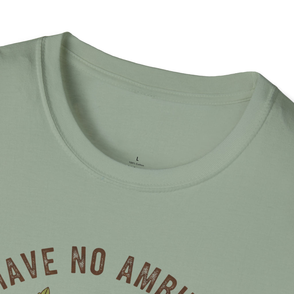 I Have No Ambitions T-Shirt