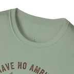 I Have No Ambitions T-Shirt