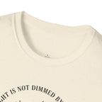 My Light Is Not Dimmed By The Dark T-Shirt