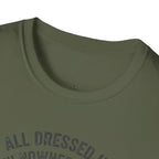 All Dressed Up With Nowhere To Go T-Shirt