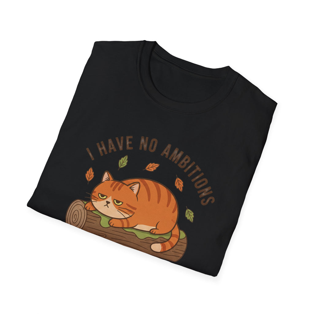 I Have No Ambitions T-Shirt