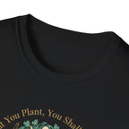 What You Plant, You Shall Manifest T-Shirt
