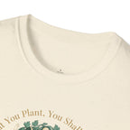 What You Plant, You Shall Manifest T-Shirt