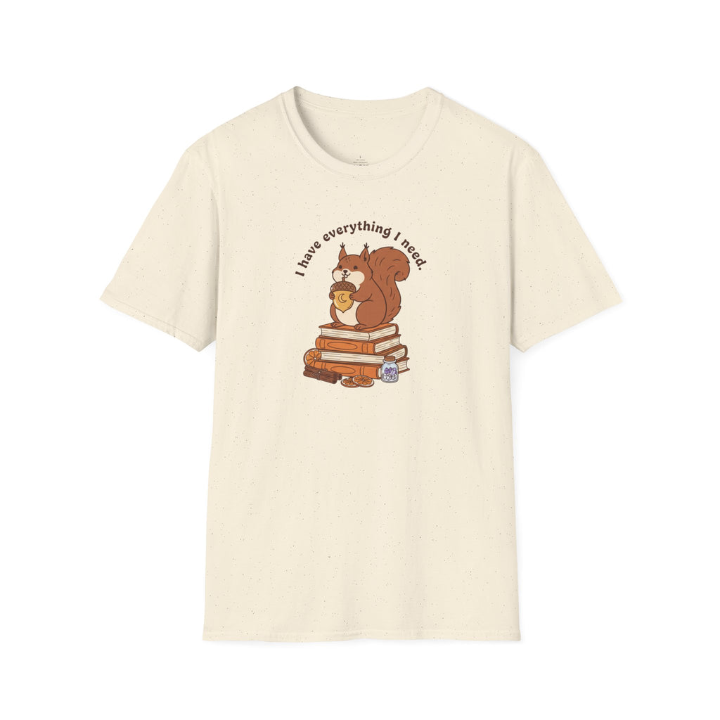 I Have Everything I Need T-Shirt