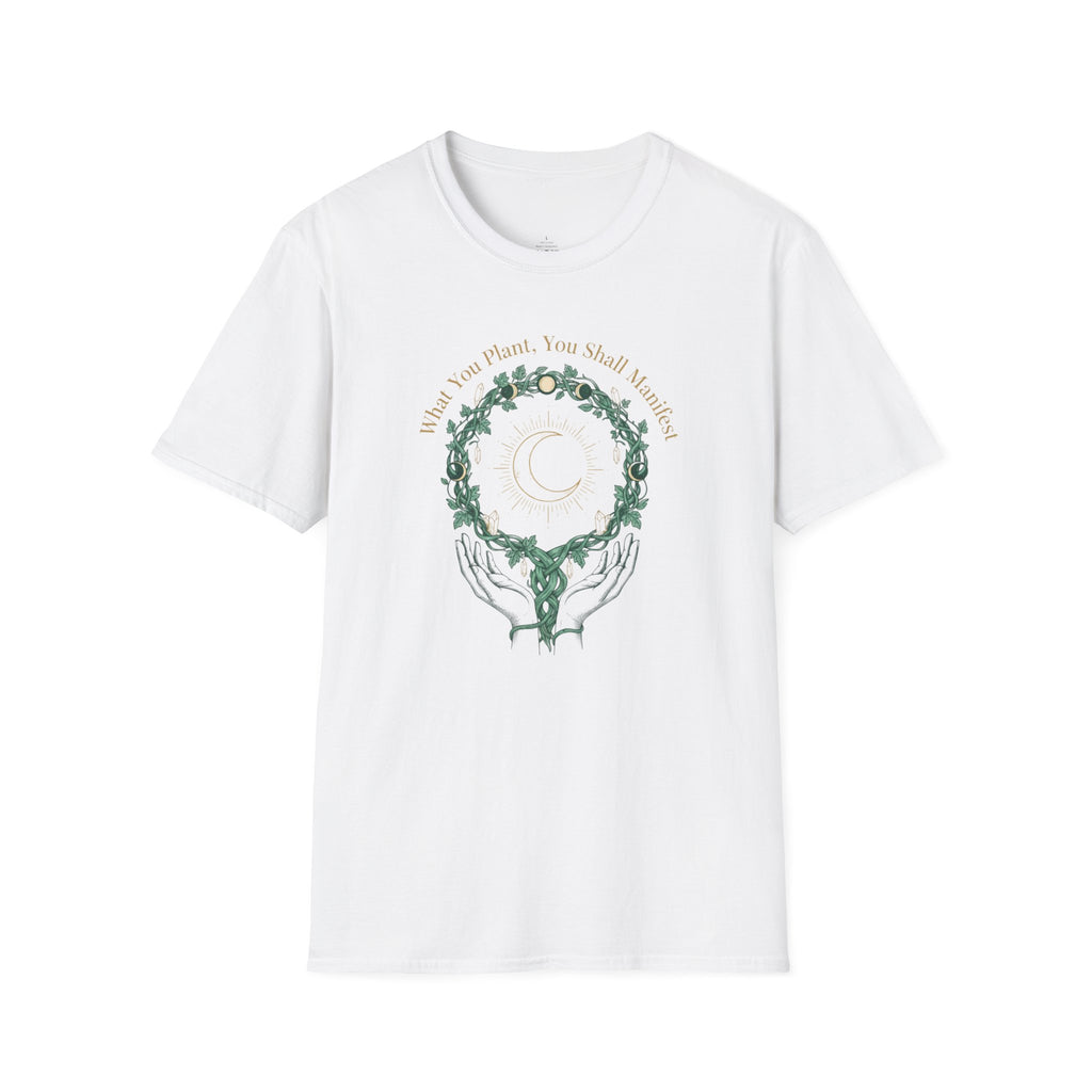 What You Plant, You Shall Manifest T-Shirt
