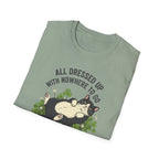 All Dressed Up With Nowhere To Go T-Shirt