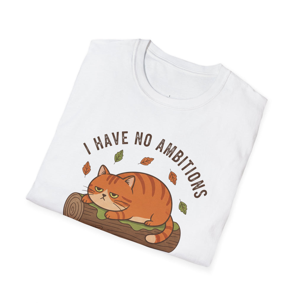I Have No Ambitions T-Shirt