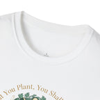 What You Plant, You Shall Manifest T-Shirt
